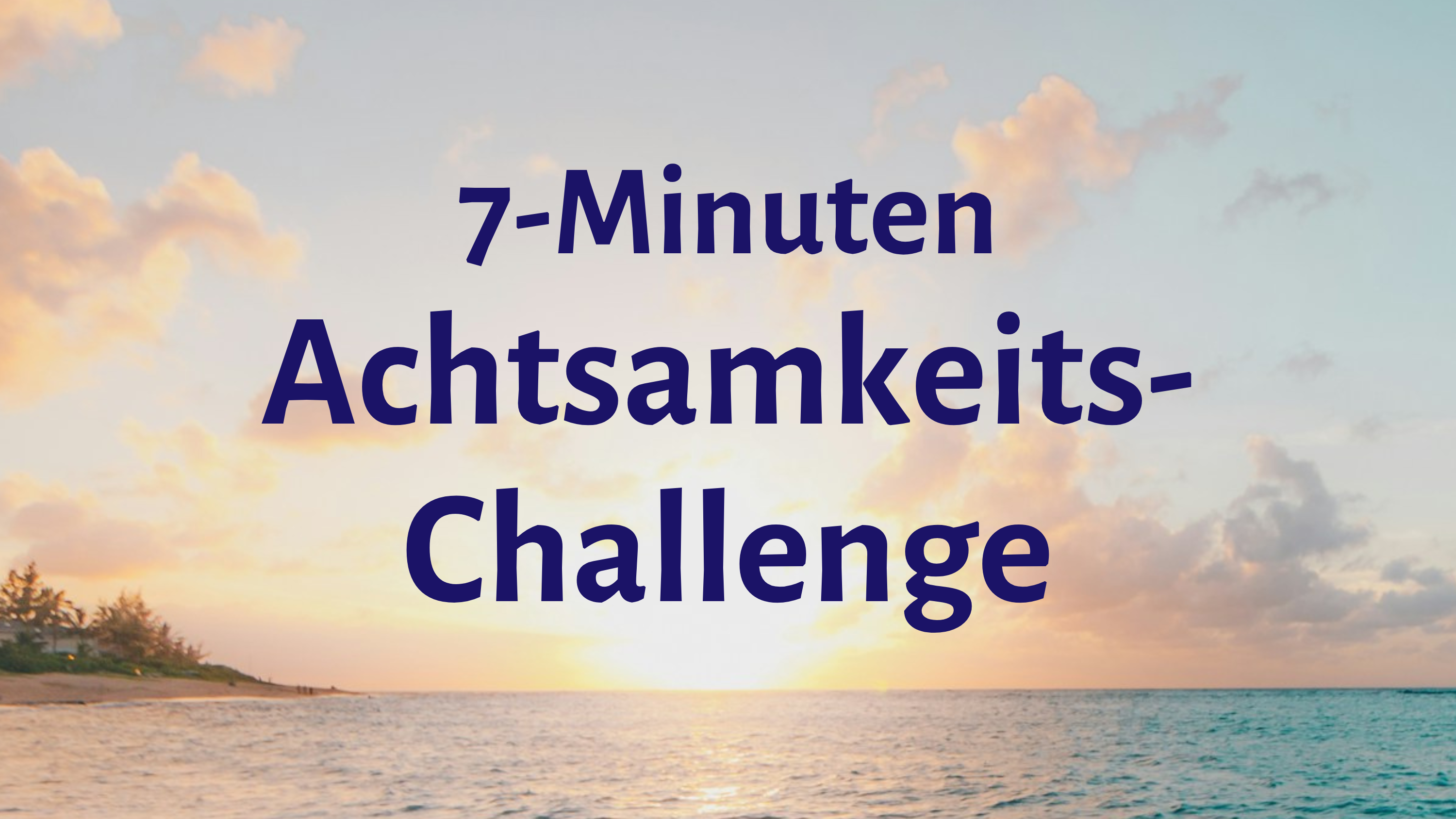 7-Minuten Achtsamkeits-Challenge